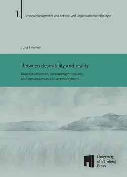 book cover of "Between desirability and reality : conceptualization, measurement, causes, and consequences of overemployment"