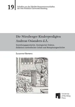 Buchcover von ""Die Nürnberger Kinderpredigten Andreas Osianders d.Ä. : Entstehungsgeschichte, theologischer Duktus, didaktisch-methodischer Gehalt und Rezeptionsgeschichte"