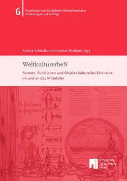 Buchcover von "WeltkulturerbeN : Formen, Funktionen und Objekte kulturellen Erinnerns im und an das Mittelalter ; Vorträge der Ringvorlesung des Zentrums für Mittelalterstudien der Otto-Friedrich-Universität Bamberg im Sommersemester 2013"