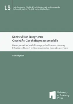 Buchcover von "Konstruktion integrierter Geschäftsprozessmodelle : Konzeption einer Modellierungsmethodik unter Nutzung hybrider zeitdiskret-zeitkontinuierlicher Simulationssysteme"