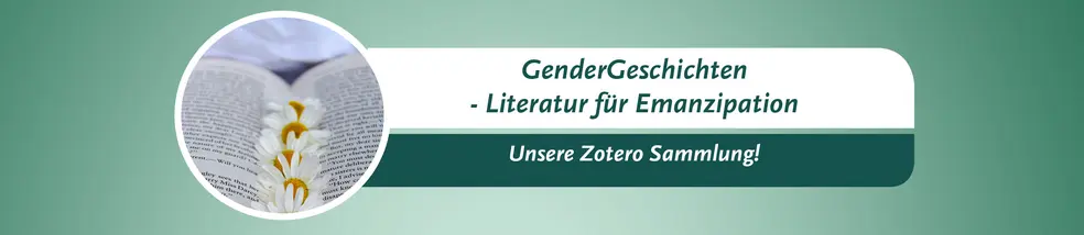 Zu sehen ist ein Banner mit grünem Hintergrund für die Seite 'GenderGeschichten' mit der Aufschrift 'GenderGeschichten – Literatur für Emanzipation' und 'Unsere Zetero Sammlung'. In einem kreisrunden Bild ist ein aufgeschlagenes Buch zu sehen, in dem Gänseblümchen liegen. 