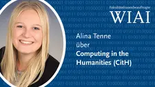 Ein Foto von Alina, der Schriftzug Fakultätsfrauenbeauftragte WIAI und der Teasertext Alina über Computing in the Humanities (CitH).