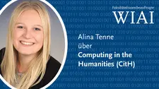  A photo of Alina, the logo Faculty Women's Representative WIAI and the teaser text Alina about Computing in the Humanities (CitH).