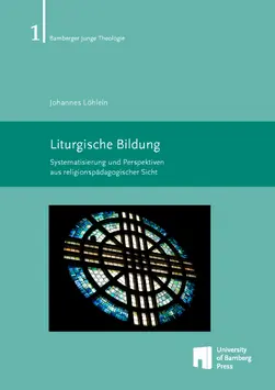 Buchcover von "Liturgische Bildung : Systematisierung und Perspektiven aus religionspädagogischer Sicht"