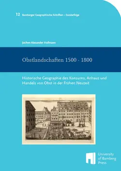 Cover von "Obstlandschaften 1500 – 1800 : Historische Geographie des Konsums, Anbaus und Handels von Obst in der Frühen Neuzeit "