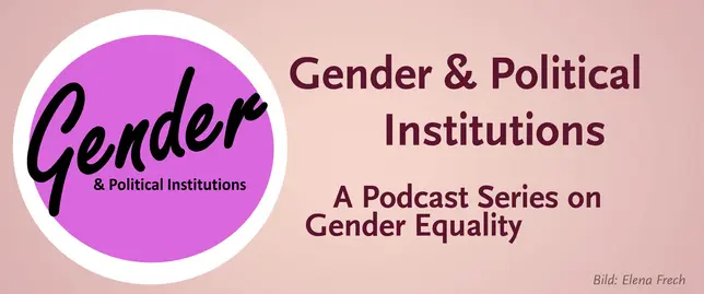 Banner mit der Aufschrift: Gender and Political Institutions, A Podcast series on Gender Equality by Dr. Elena Frech