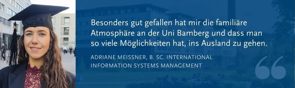 Adriane Meißner, Absolventin des Bachelors IISM: Besonders gut gefallen hat mir die familiäre Atmosphäre an der Uni Bamberg und dass man so viele Möglichkeiten hat, ins Ausland zu gehen.