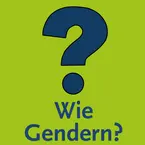 Wie Gendern? Klicken und Sie gelangen zum Themenabschnitt