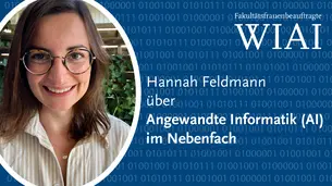 Ein Foto von Hannah, der Schriftzug Fakultätsfrauenbeauftragte WIAI und der Teasertext Hannah über Angewandte Informatik (AI) im Nebenfach.