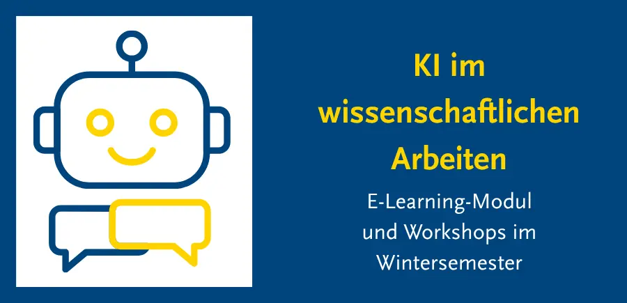Zeichnung eines Roboterkopfes mit zwei Sprechblasen, daneben der Text "KI im wissenschaftlichen Arbeiten: E-Learning-Modul und Workshops im Wintersemester"