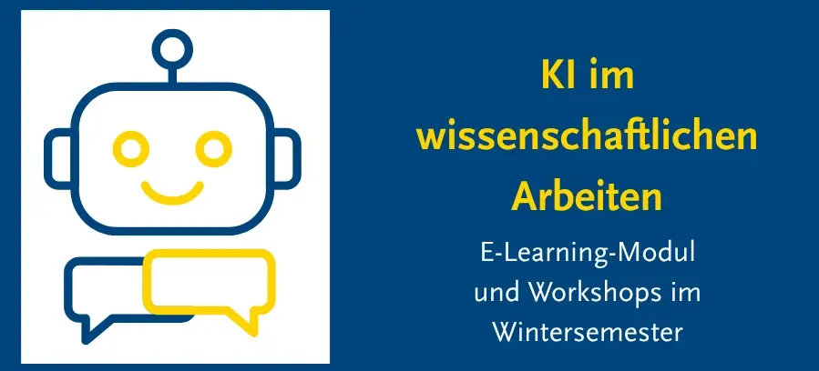 Zeichnung eines Roboterkopfes mit zwei Sprechblasen, daneben der Text "KI im wissenschaftlichen Arbeiten: E-Learning-Modul und Workshops im Wintersemester"