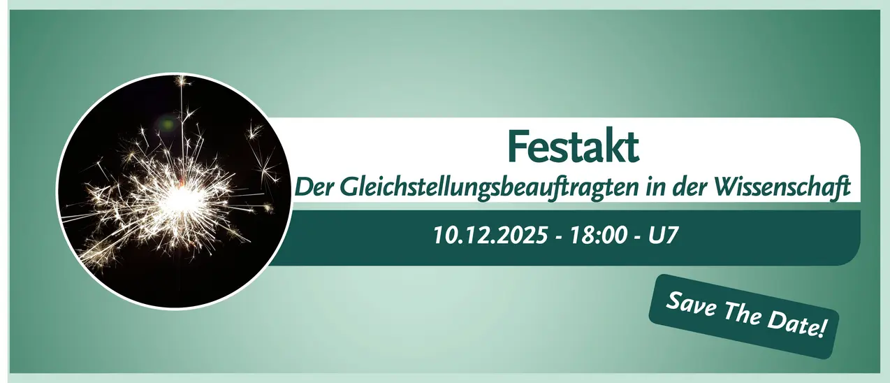 Festakt der Gleichstellungsbeauftragten in der Wissenschaft. 10. Dezember 2025. 18:00. U7