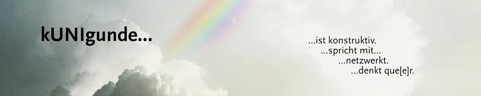 Zu sehen ist ein Banner mit grauen Wolken und einem Regenbogen als Hintergrund mit der Aufschrift: 'kUNIgunde… ist konstruktiv, sprich mit, netzwerkt, denk que(e)r' für die Seite kUNIgunde.