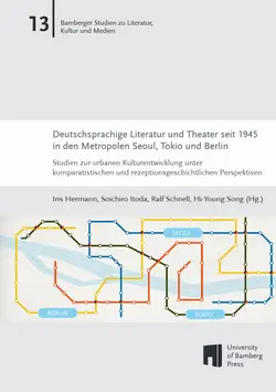 Buchcover von "Deutschsprachige Literatur und Theater seit 1945 in den Metropolen Seoul, Tokio und Berlin : Studien zur urbanen Kulturentwicklung unter komparatistischen und rezeptionsgeschichtlichen Perspektiven"