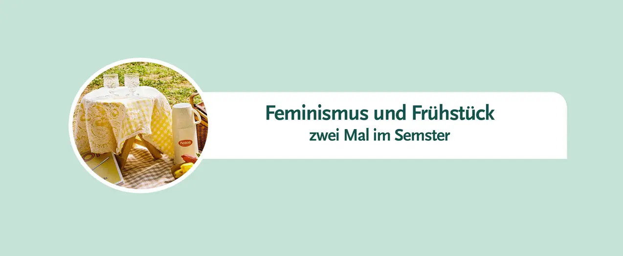 Text: Feminismus und Frühstück, zweimal im Semester