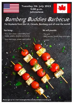 Poster for the Bamberg Buddies Barbecue organized by the American Studies section. It shows three vegetable-cheese skewers on a black background. In addition to time and date for the event, the text says: Bamberg Buddies Barbecue - For Students from the US, Canada, Bamberg and all over the world! You bring: Your own meat / other BBQ fare; sides, salads, deserts and drinks; Your own cups, plates and cutlery. We will provide: The grill; BBQ sauces, bread, beer and water; Games.