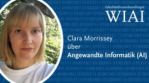 Ein Foto von Clara, der Schriftzug Fakultätsfrauenbeauftragte WIAI und der Teasertext Clara über Angewandte Informatik (AI). 