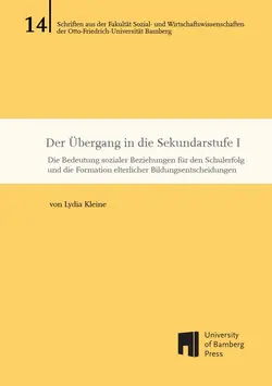 Buchcover von "Der Übergang in die Sekundarstufe I: Die Bedeutung sozialer Beziehungen für den Schulerfolg und die Formation elterlicher Bildungsentscheidungen"