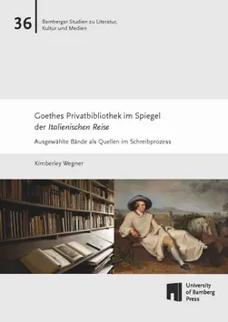 book cover of "Goethes Privatbibliothek im Spiegel der Italienischen Reise : Ausgewählte Bände als Quellen im Schreibprozess"