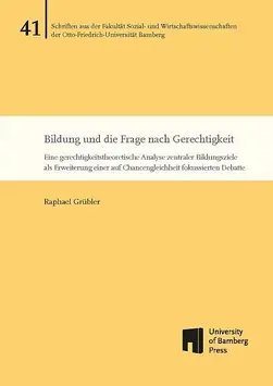 Buchcover von "Bildung und die Frage nach Gerechtigkeit : Eine gerechtigkeitstheoretische Analyse zentraler Bildungsziele als Erweiterung einer auf Chancengleichheit fokussierten Debatte"