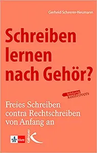 Scheerer-Neumann Schreiben lernen nach Gehör? Freies Schreiben kontra Recht-schreiben von Anfang an