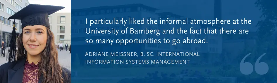Adriane Meißner (B. Sc. IISM): I particularly liked the informal atmosphere at the University of Bamberg and the fact that there are so many opportunities to go abroad.