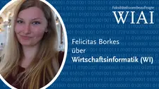 A photo of Felicitas, the logo Faculty Women's Representative WIAI and the teaser text Felicitas on Information Systems (IS).